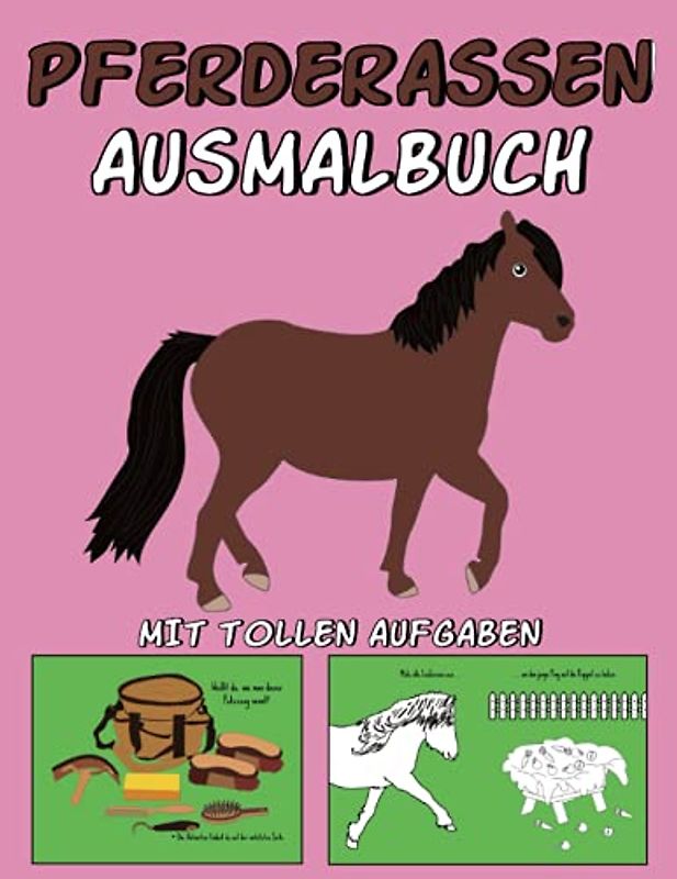 PFERDERASSEN AUSMALBUCH: Kinder Malbuch mit tollen Pferde Motiven wie z.B. Pferderassen (Shetlandpony, Haflinger, Araber usw.) Kutsche, Sattel, Putzzeug,... & tollen Aufgaben