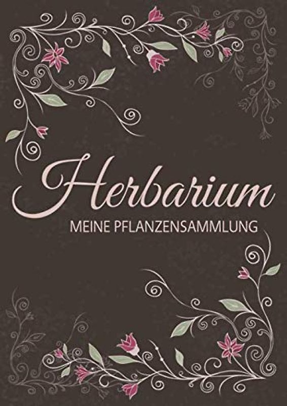 Herbarium - Meine Pflanzensammlung: Herbarium Leer A4 - Pflanzen Sammeln, Bestimmen, Aufbewahren - 110 Seiten Papier Weiß - Pflanzenbestimmung - Motiv: Vintage Blumen Blüten Muster Natur