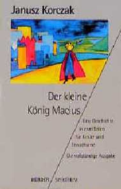 Der kleine König Macius. Eine Geschichte in zwei Teilen für Kinder und Erwachsene