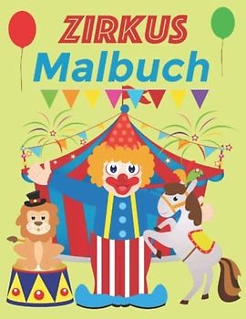 Zirkus Malbuch: Das kleine Zirkus Kindermalbuch zum Ausmalen für Kinder im Alter 2-4
