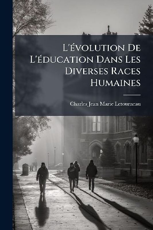 L'Ã(c)volution De L'Ã(c)ducation Dans Les Diverses Races Humaines