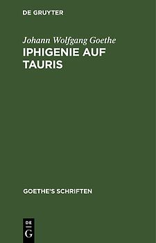 Johann Wolfgang von Goethe: Goethe’s Schriften / [Iphigenie auf Tauris - Ein Schauspiel]