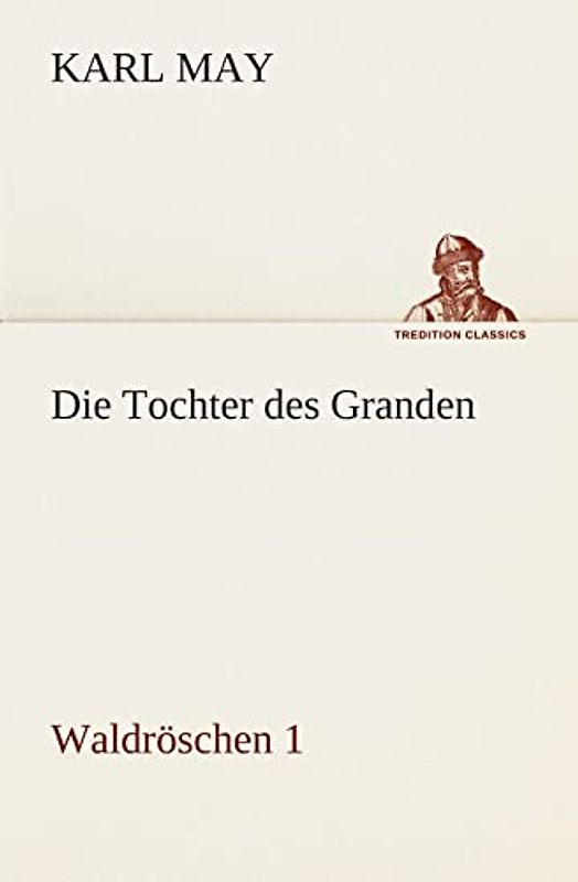 Die Tochter des Granden: Waldröschen 1 (TREDITION CLASSICS)