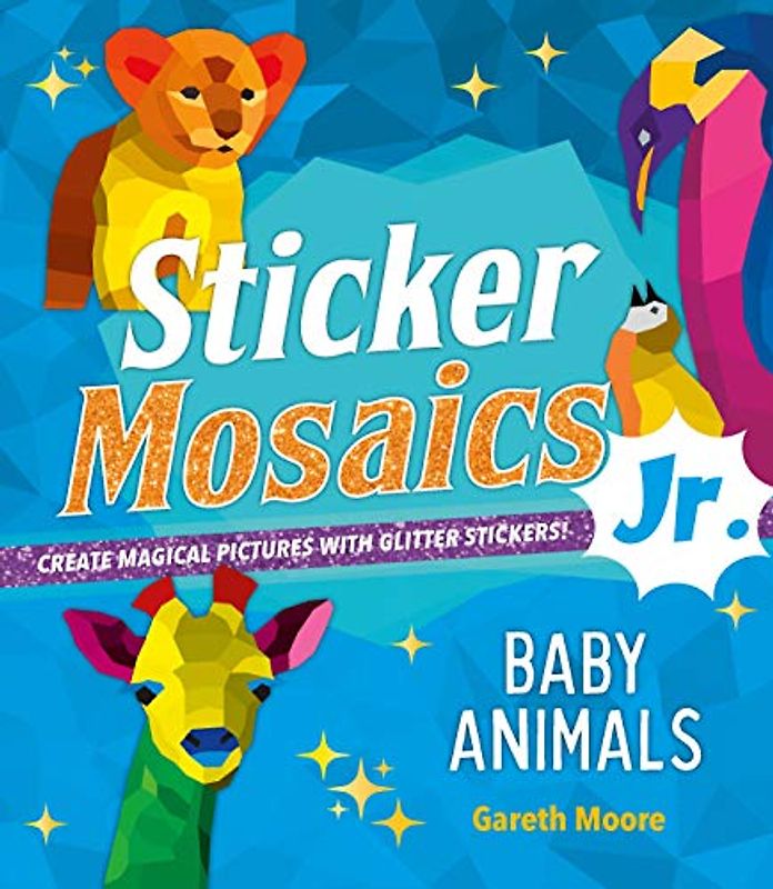 Baby Animals: Create Magical Pictures With Glitter Stickers! (Sticker Mosaics Jr.)
