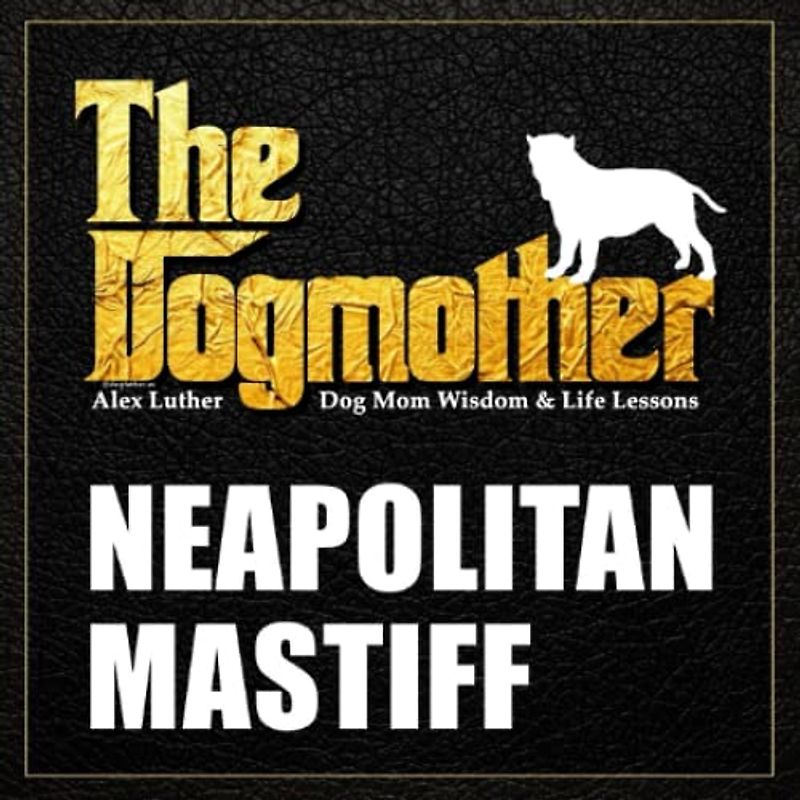 The Dogmother: Neapolitan Mastiff: (Dog Mom Wisdom & Life Lessons)