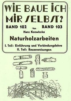 Wie baue ich mir selbst - Naturholzarbeiten. Nützliche Arbeiten aus Naturholz