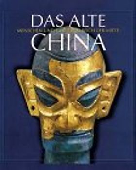 Das alte China. Menschen und Götter im Reich der Mitte