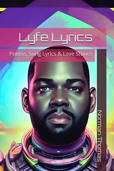 Lyfe Lyrics: Poems, Song Lyrics & Love Stories