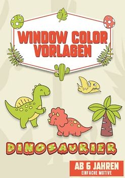 Window Color Vorlagen Kinder XL A4 - Für kreative Jungs die Dinos lieben! Einfache Konturen.: Über 30 liebevoll gestaltete und abwechslungsreiche ... Langhals, Flugsaurier, Scharfzahn und Co.