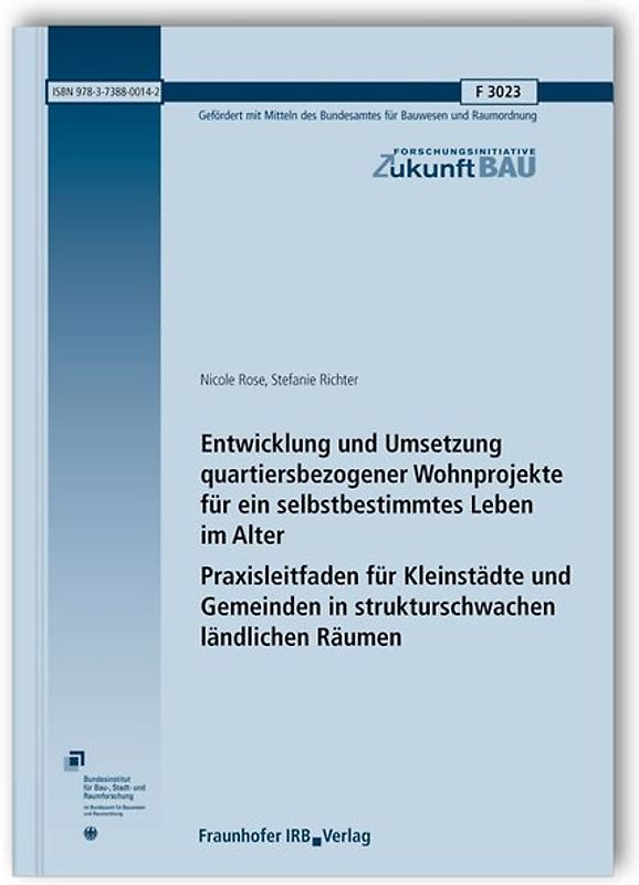 Entwicklung und Umsetzung quartiersbezogener Wohnprojekte für ein selbstbestimmtes Leben im Alter. Praxisleitfaden für Kleinstädte und Gemeinden in strukturschwachen ländlichen Räumen