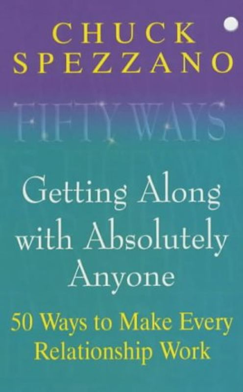 50 Ways to Getting Along With Anyone: 50 Ways to Make Every Relationship Work