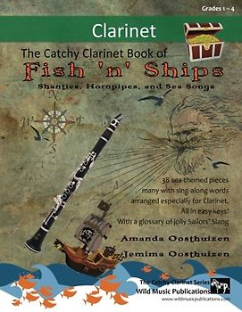 The Catchy Clarinet Book of Fish 'n' Ships: Shanties, Hornpipes, and Sea Songs. 38 fun sea-themed pieces arranged especially for clarinet players of ... second half introduces notes above the break.