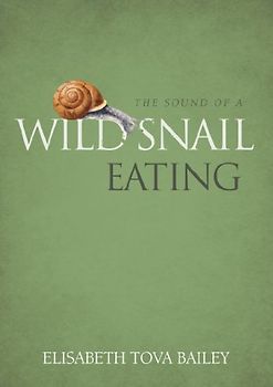 Sound of a Wild Snail Eating - Elisabeth Bailey