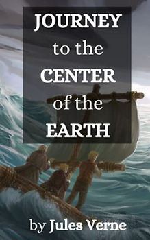 Journey To the Center of The Earth by Jules Verne: The Original 1871 Classic Science Fiction Adventure Book! (Annotated)