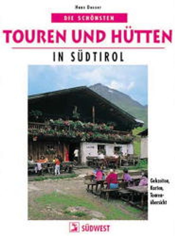 Die schönsten Touren und Hütten in Südtirol. Gehzeiten, Karten und Tourenübersicht