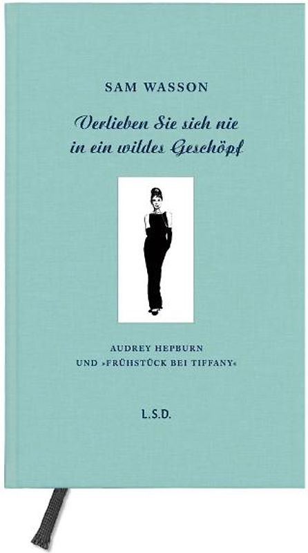 Verlieben Sie sich nie in ein wildes Geschöpf. Audrey Hepburn und "Frühstück bei Tiffany"
