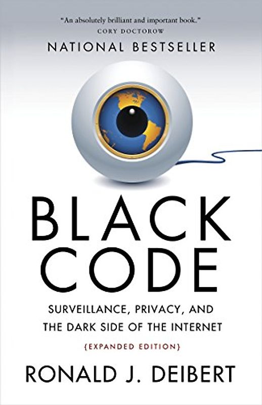 Black Code: Surveillance, Privacy, and the Dark Side of the Internet - Deibert, Ronald J.