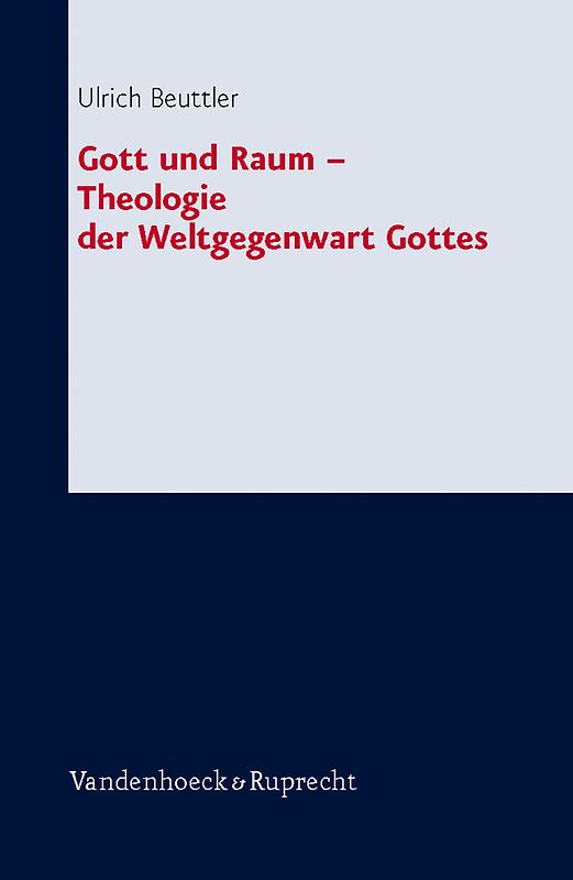 Gott und Raum – Theologie der Weltgegenwart Gottes