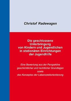 Die geschlossene Unterbringung von Kindern und Jugendlichen in stationären Einrichtungen der Jugendhilfe