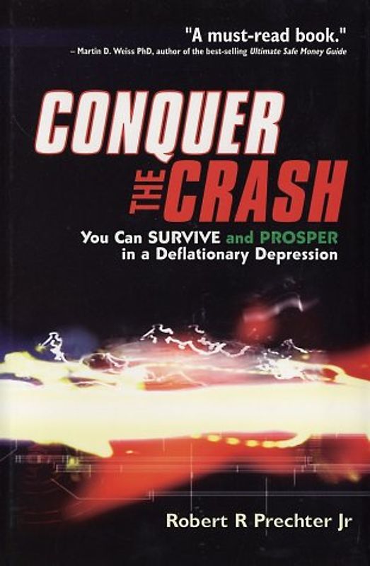Conquer the Crash. You Can Survive and Prosper in a Deflationary Depression