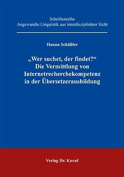 "Wer suchet, der findet?" - Die Vermittlung von Internetrecherchekompetenz in der Übersetzerausbildung