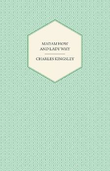 Madam How and Lady Why - Or, First Lessons in Earth Lore for Children