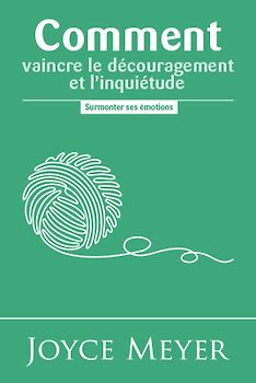 Comment vaincre le découragement et l'inquiétude