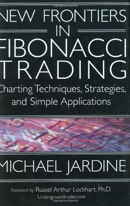 New Frontiers in Fibonacci Trading: Charting Techniques, Strategies, & Simple Applications