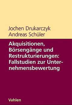 Akquisitionen, Börsengänge und Restrukturierungen: Fallstudien zur Unternehmensbewertung