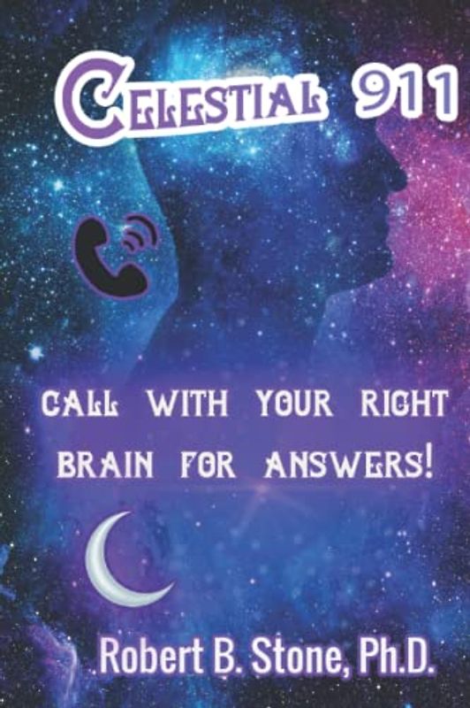 Celestial 911: CALL WITH YOUR RIGHT BRAIN FOR ANSWERS!