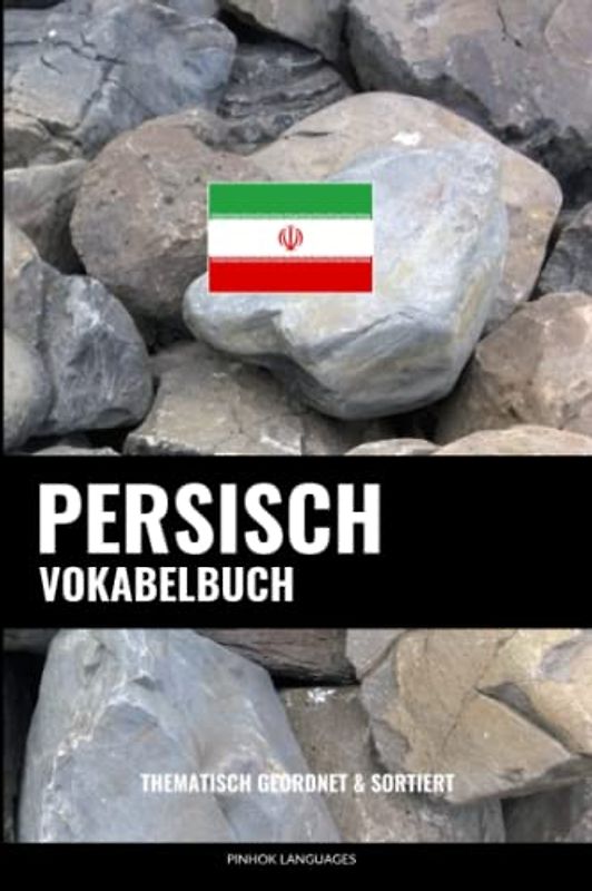 Persisch Vokabelbuch: Thematisch Gruppiert & Sortiert