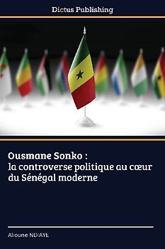 Ousmane Sonko : la controverse politique au c¿ur du Sénégal moderne