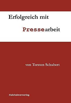 Erfolgreich mit Pressearbeit - Ein Fachbuch