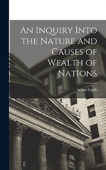 An Inquiry Into the Nature and Causes of Wealth of Nations