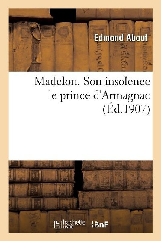 Madelon. Son Insolence Le Prince d'Armagnac