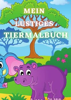 Mein lustiges Tiermalbuch