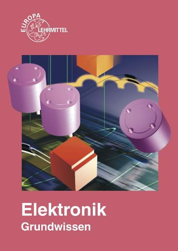 Elektronik Grundwissen. Berufliche Bildung für die Elektroberufe