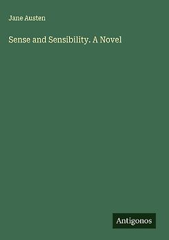 Sense and Sensibility. A Novel