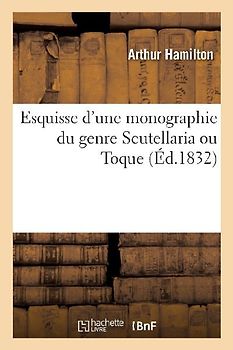 Esquisse d'Une Monographie Du Genre Scutellaria Ou Toque