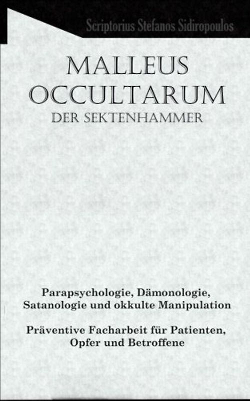 Malleus Occultarum: Parapsychologie, Dämonologie, Satanologie und okkulte Manipulation - Präventive Facharbeit für Patienten, Opfer und Betroffene