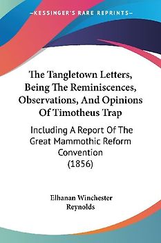 The Tangletown Letters, Being The Reminiscences, Observations, And Opinions Of Timotheus Trap