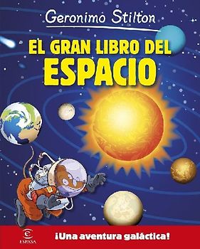 Geronimo Stilton. El gran libro del espacio : ¡una aventura galáctica!