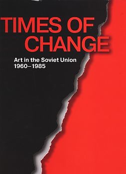 Times of Change - Art in the Soviet Union 1960-1985