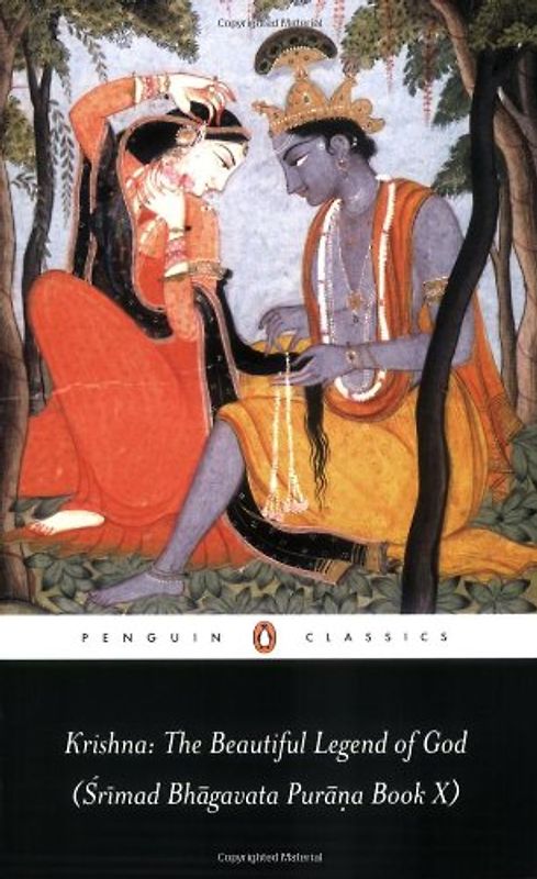 Krishna: The Beautiful Legend of God: (Srimad Bhagavata Purana Book X): Srimad Bhagavata Purana Bk.10 (Penguin Classics) - Anonymous