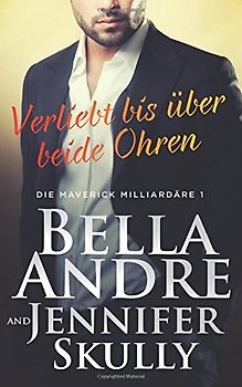 Verliebt bis über beide Ohren (Die Maverick Milliardäre 1)
