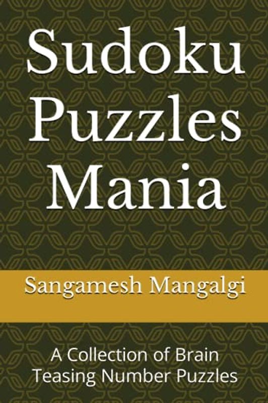 Sudoku Puzzles Mania: A Collection of Brain-Teasing Number Puzzles