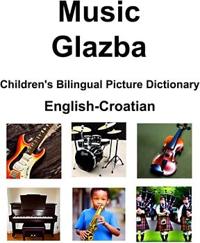 English-Croatian Music / Glazba Children’s Bilingual Picture Dictionary
