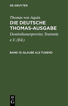 Thomas von Aquin: Die deutsche Thomas-Ausgabe / Glaube als Tugend