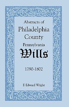 Abstracts of Philadelphia County, Pennsylvania Wills, 1790-1802