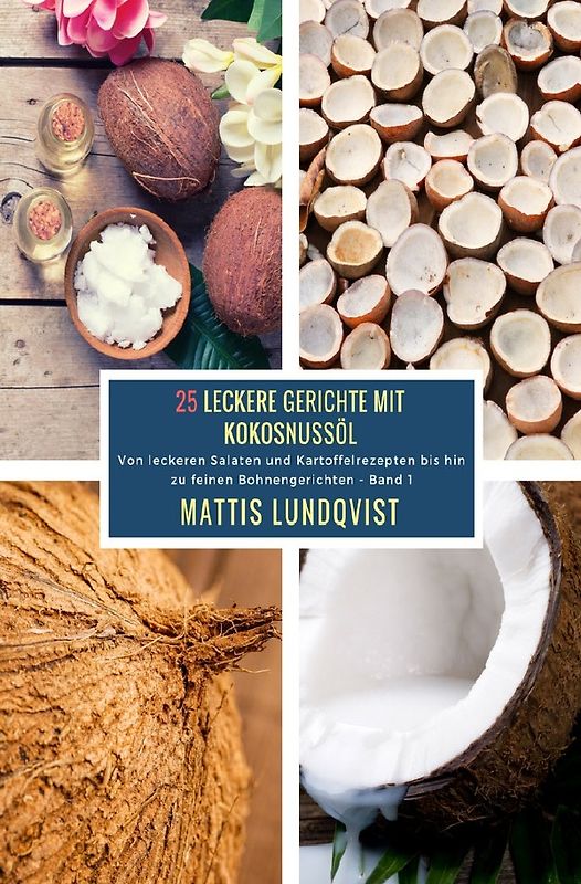 25 Leckere Gerichte mit Kokosnussöl / 25 Leckere Gerichte mit Kokosnussöl - Band 1